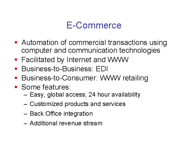 E-Commerce § Automation of commercial transactions using computer and communication technologies § Facilitated by