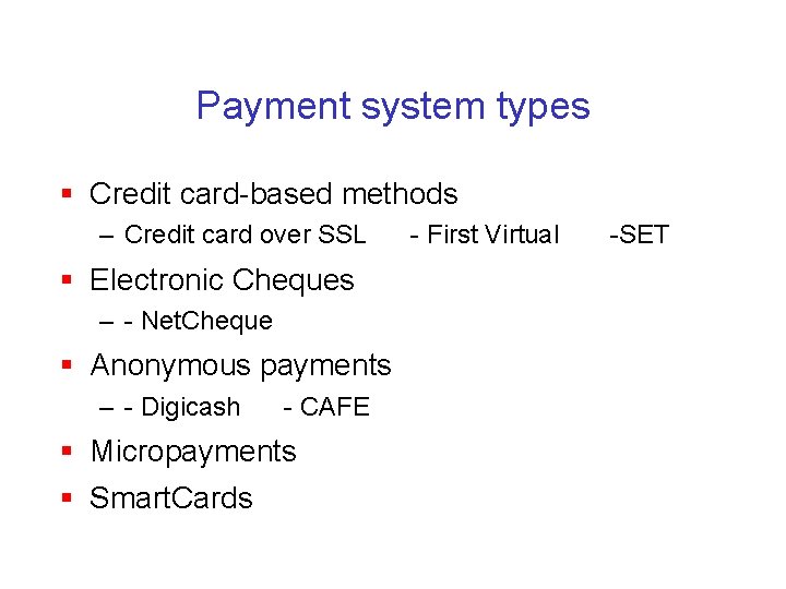 Payment system types § Credit card-based methods – Credit card over SSL § Electronic