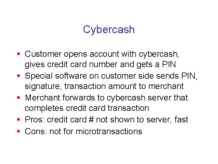 Cybercash § Customer opens account with cybercash, gives credit card number and gets a