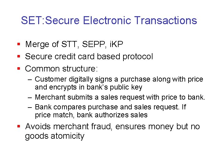 SET: Secure Electronic Transactions § Merge of STT, SEPP, i. KP § Secure credit