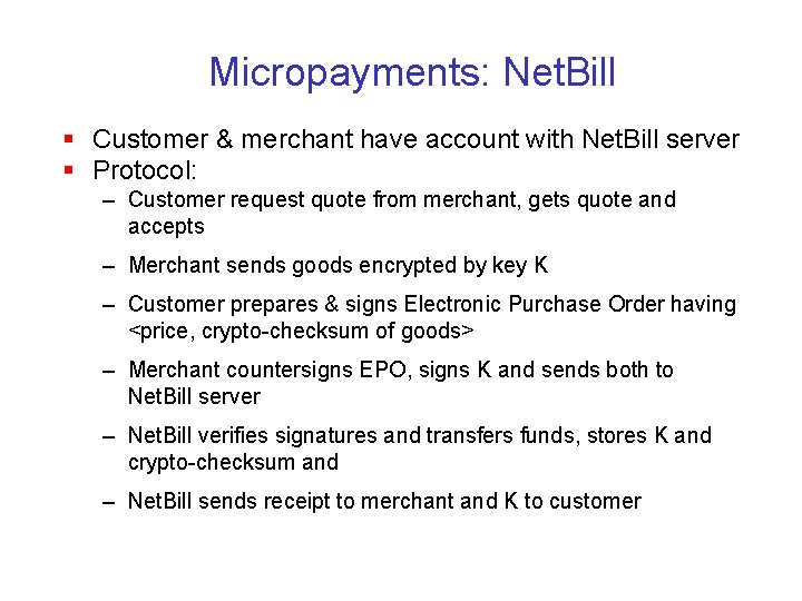 Micropayments: Net. Bill § Customer & merchant have account with Net. Bill server §