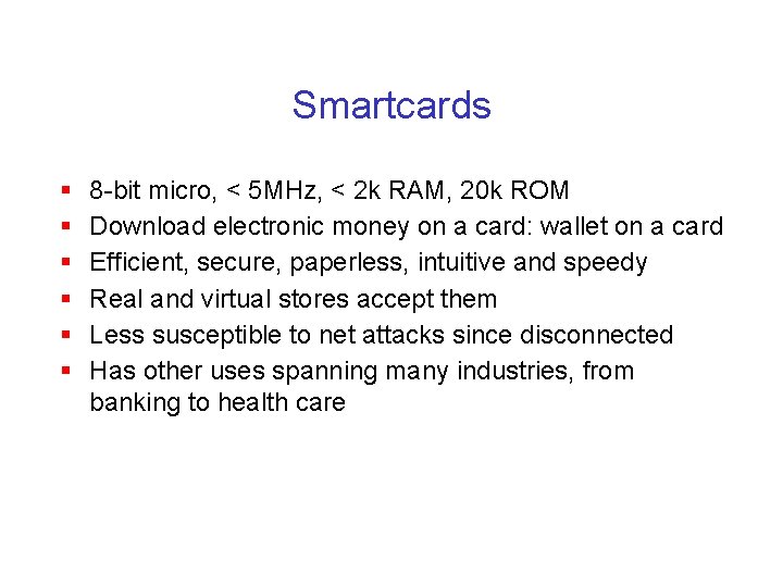 Smartcards § § § 8 -bit micro, < 5 MHz, < 2 k RAM,