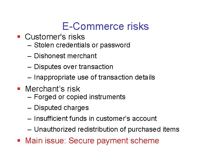 E-Commerce risks § Customer's risks – Stolen credentials or password – Dishonest merchant –