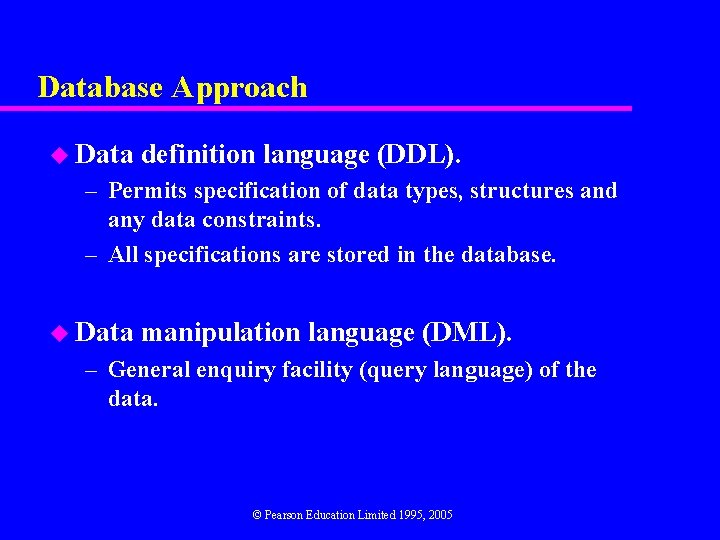 Database Approach u Data definition language (DDL). – Permits specification of data types, structures