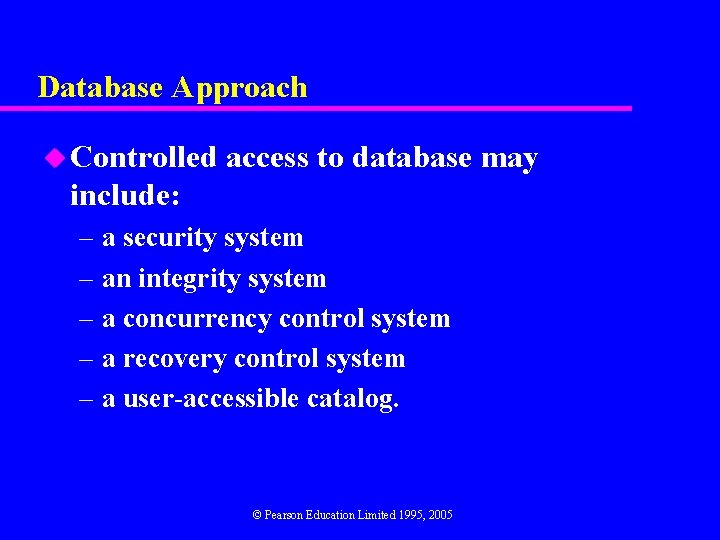 Database Approach u Controlled access to database may include: – a security system –