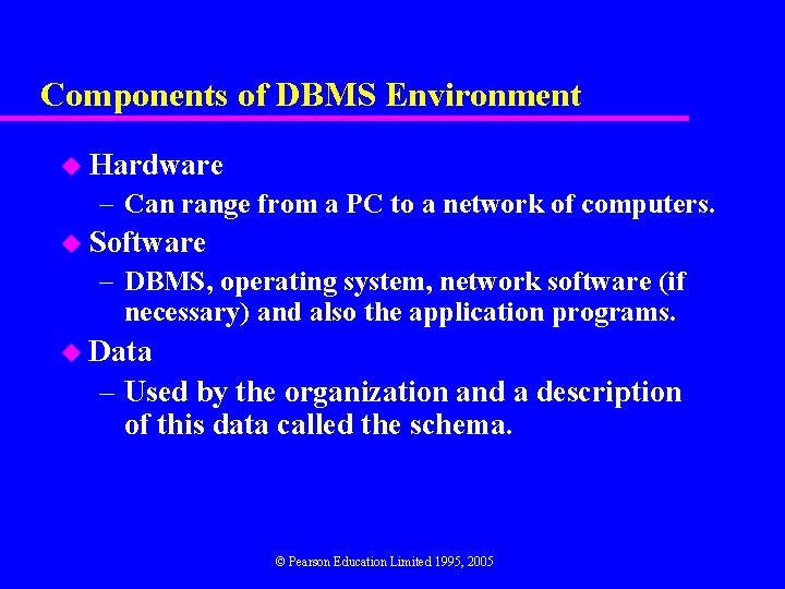 Components of DBMS Environment u Hardware – Can range from a PC to a