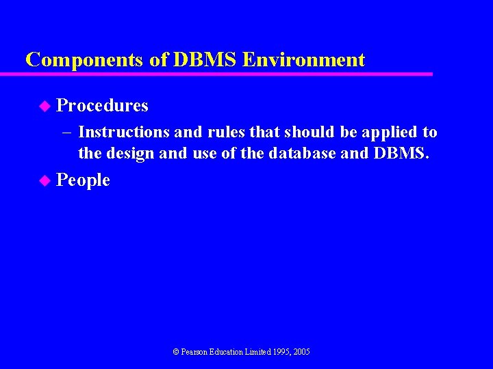 Components of DBMS Environment u Procedures – Instructions and rules that should be applied