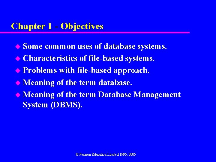 Chapter 1 - Objectives u Some common uses of database systems. u Characteristics of