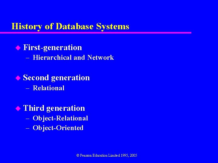 History of Database Systems u First-generation – Hierarchical and Network u Second generation –