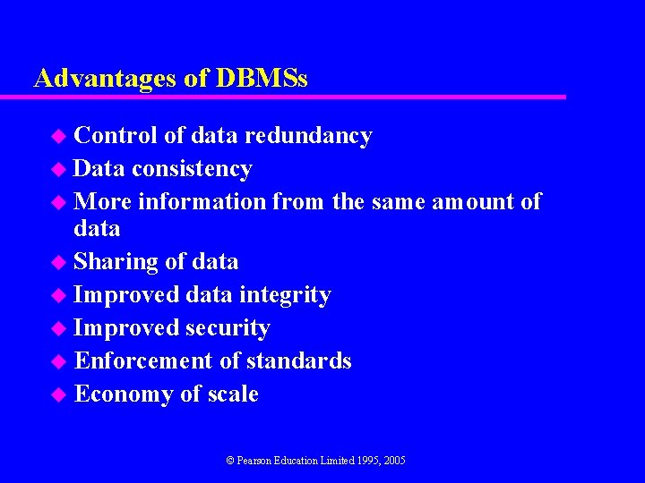 Advantages of DBMSs u Control of data redundancy u Data consistency u More information