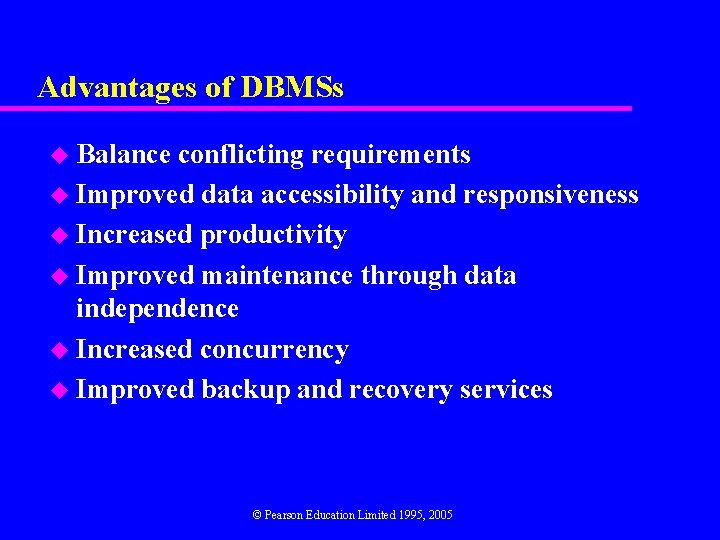 Advantages of DBMSs u Balance conflicting requirements u Improved data accessibility and responsiveness u