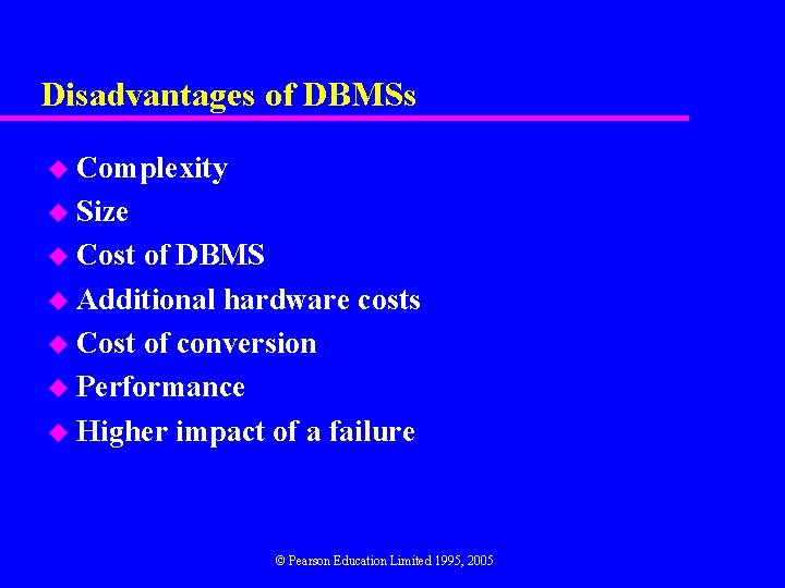 Disadvantages of DBMSs u Complexity u Size u Cost of DBMS u Additional hardware