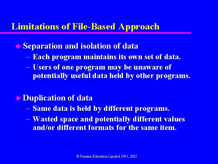 Limitations of File-Based Approach u Separation and isolation of data – Each program maintains