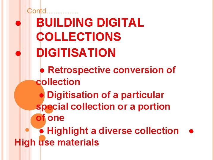 Contd…………. . ● ● BUILDING DIGITAL COLLECTIONS DIGITISATION ● Retrospective conversion of collection ●