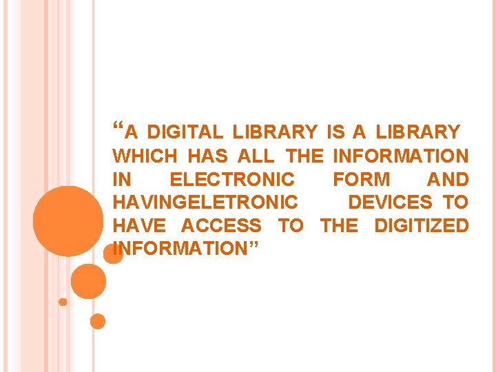 “A DIGITAL LIBRARY IS A LIBRARY WHICH HAS ALL THE INFORMATION IN ELECTRONIC FORM