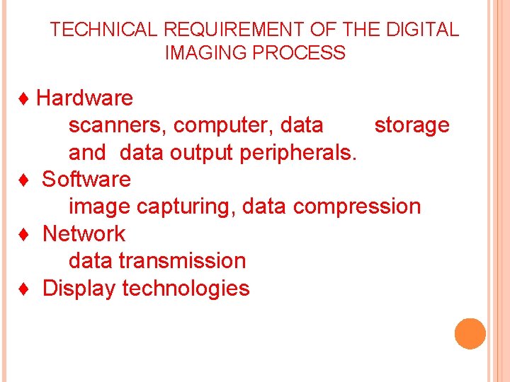 TECHNICAL REQUIREMENT OF THE DIGITAL IMAGING PROCESS ♦ Hardware scanners, computer, data storage and