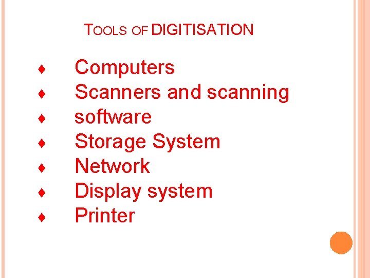 TOOLS OF DIGITISATION ♦ ♦ ♦ ♦ Computers Scanners and scanning software Storage System