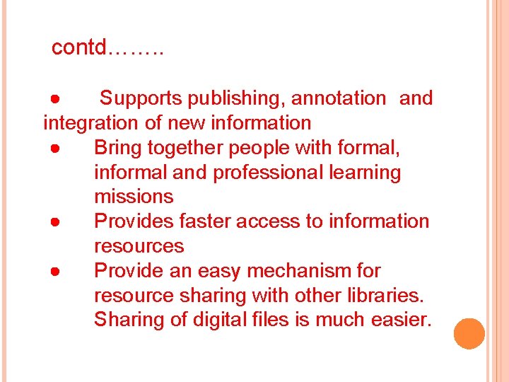 contd……. . ● Supports publishing, annotation and integration of new information ● Bring together