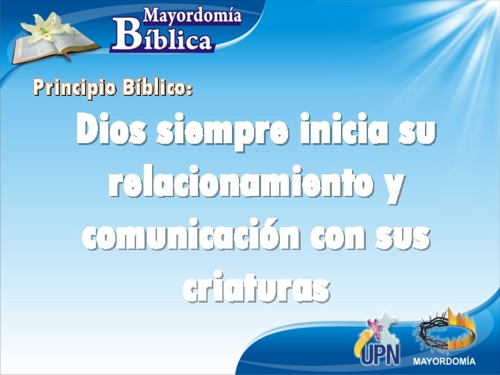 Principio Bíblico: Dios siempre inicia su relacionamiento y comunicación con sus criaturas 