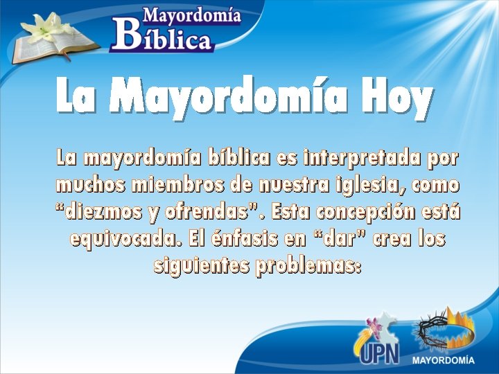 La Mayordomía Hoy La mayordomía bíblica es interpretada por muchos miembros de nuestra iglesia,