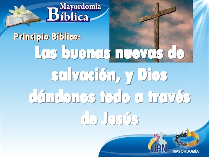 Principio Bíblico: Las buenas nuevas de salvación, y Dios dándonos todo a través de