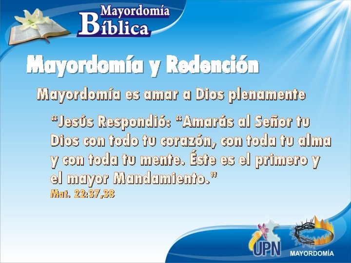 Mayordomía y Redención Mayordomía es amar a Dios plenamente “Jesús Respondió: “Amarás al Señor