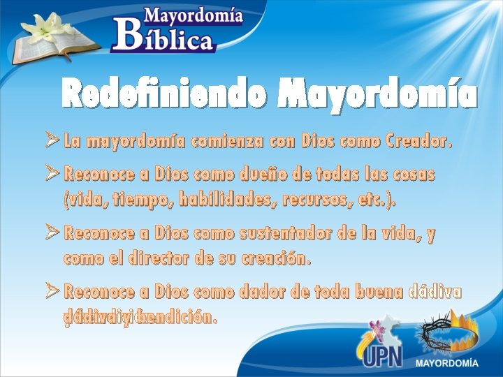 Redefiniendo Mayordomía Ø La mayordomía comienza con Dios como Creador. Ø Reconoce a Dios