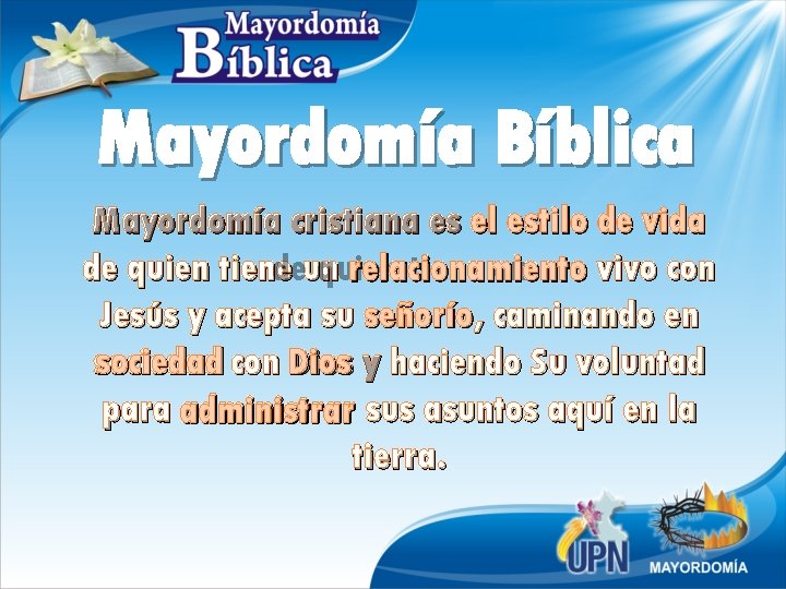 Mayordomía Bíblica Mayordomía cristiana es el estilo de vida de quien tiene vivo con