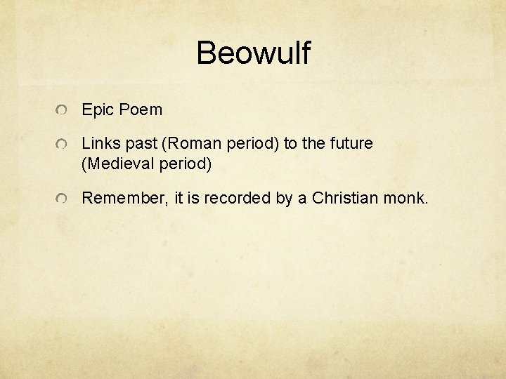 Beowulf Epic Poem Links past (Roman period) to the future (Medieval period) Remember, it