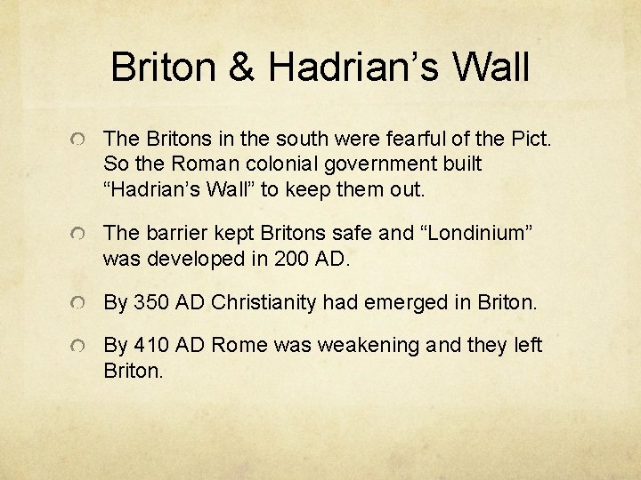 Briton & Hadrian’s Wall The Britons in the south were fearful of the Pict.