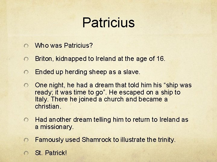 Patricius Who was Patricius? Briton, kidnapped to Ireland at the age of 16. Ended