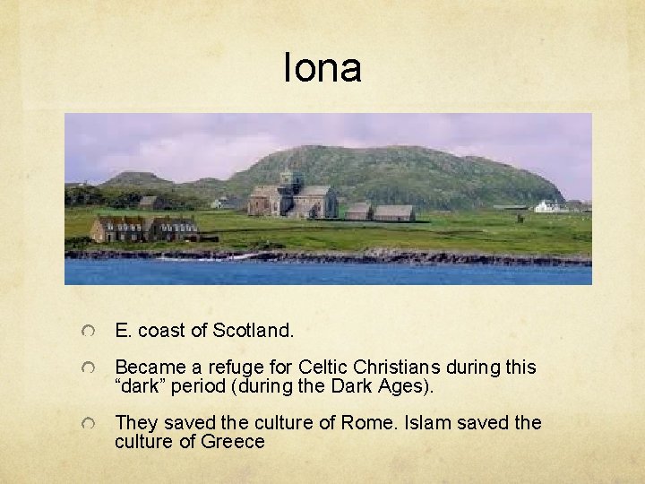 Iona E. coast of Scotland. Became a refuge for Celtic Christians during this “dark”