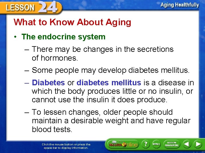 What to Know About Aging • The endocrine system – There may be changes