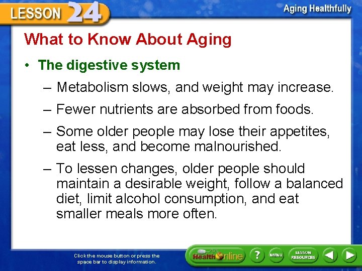 What to Know About Aging • The digestive system – Metabolism slows, and weight