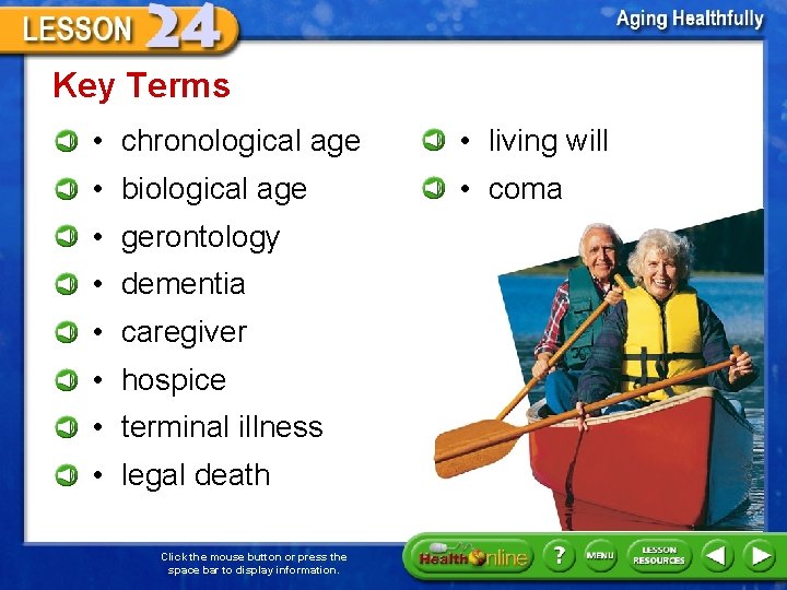 Key Terms • chronological age • living will • biological age • coma •