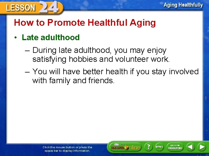 How to Promote Healthful Aging • Late adulthood – During late adulthood, you may
