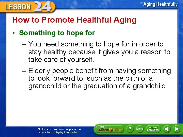 How to Promote Healthful Aging • Something to hope for – You need something