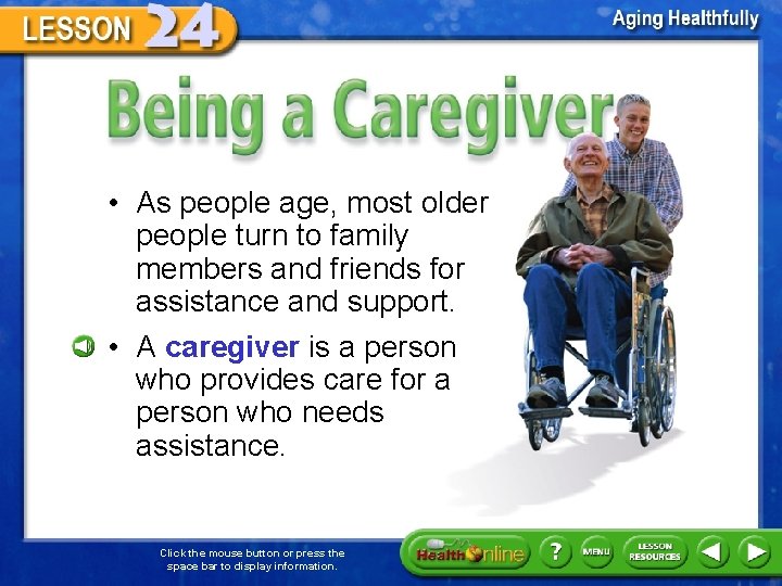 Being a Caregiver • As people age, most older people turn to family members