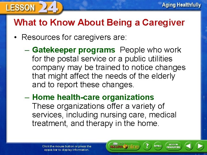 What to Know About Being a Caregiver • Resources for caregivers are: – Gatekeeper