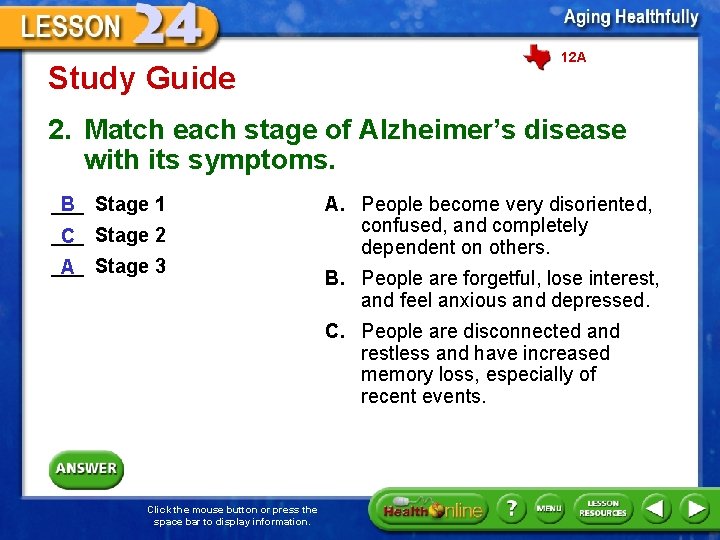 Study Guide 12 A 2. Match each stage of Alzheimer’s disease with its symptoms.