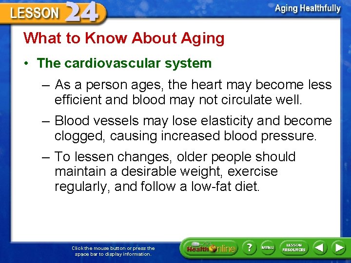 What to Know About Aging • The cardiovascular system – As a person ages,