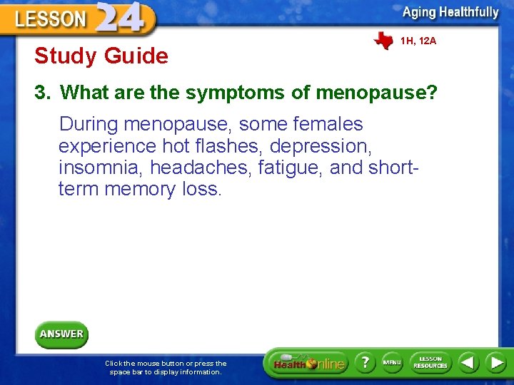 Study Guide 1 H, 12 A 3. What are the symptoms of menopause? During