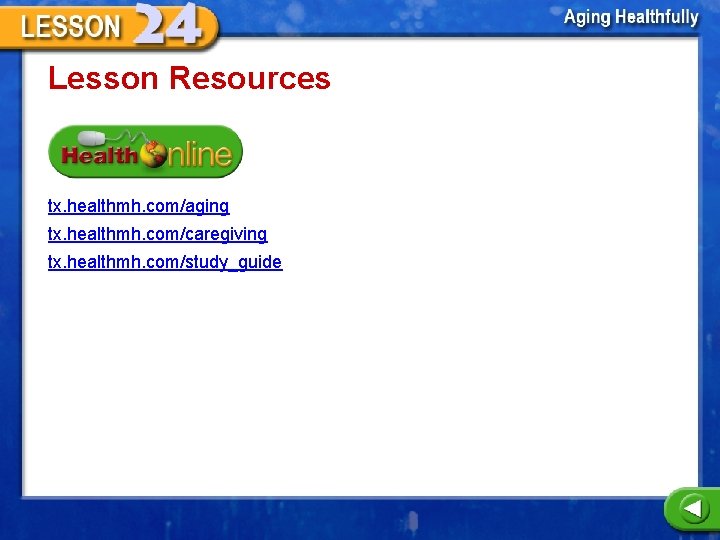 Lesson Resources tx. healthmh. com/aging tx. healthmh. com/caregiving tx. healthmh. com/study_guide 