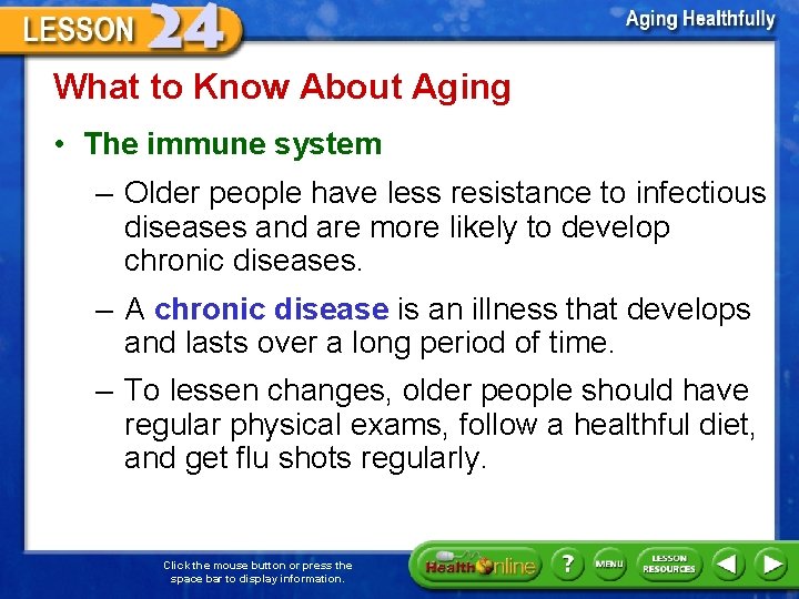 What to Know About Aging • The immune system – Older people have less
