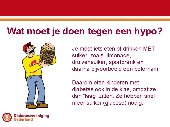 Wat moet je doen tegen een hypo? Je moet iets eten of drinken MET