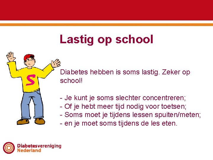 Lastig op school Diabetes hebben is soms lastig. Zeker op school! - Je kunt