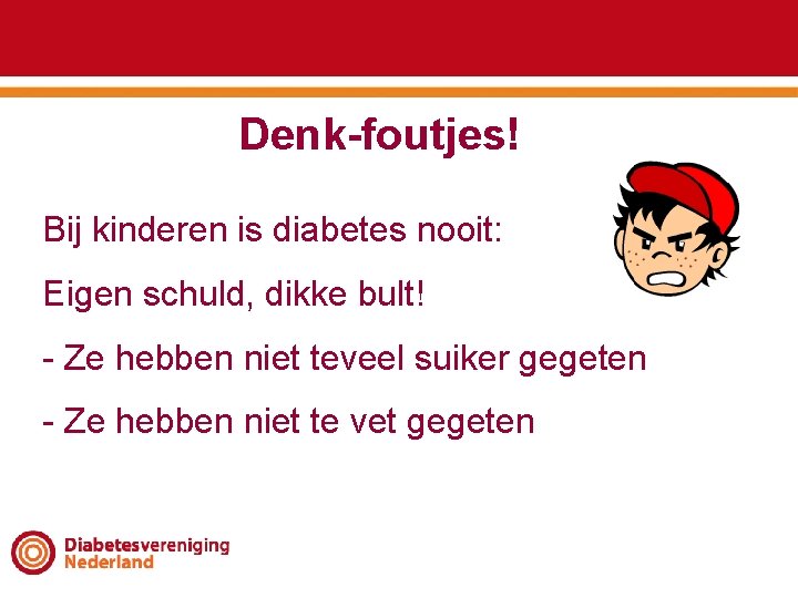 Denk-foutjes! Bij kinderen is diabetes nooit: Eigen schuld, dikke bult! - Ze hebben niet