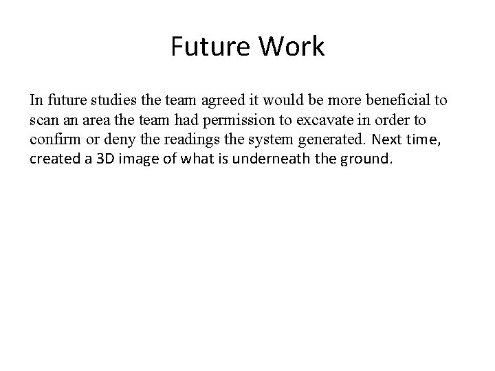 Future Work In future studies the team agreed it would be more beneficial to