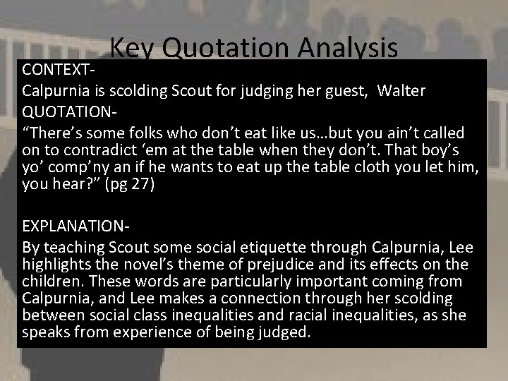Key Quotation Analysis CONTEXTCalpurnia is scolding Scout for judging her guest, Walter QUOTATION“There’s some