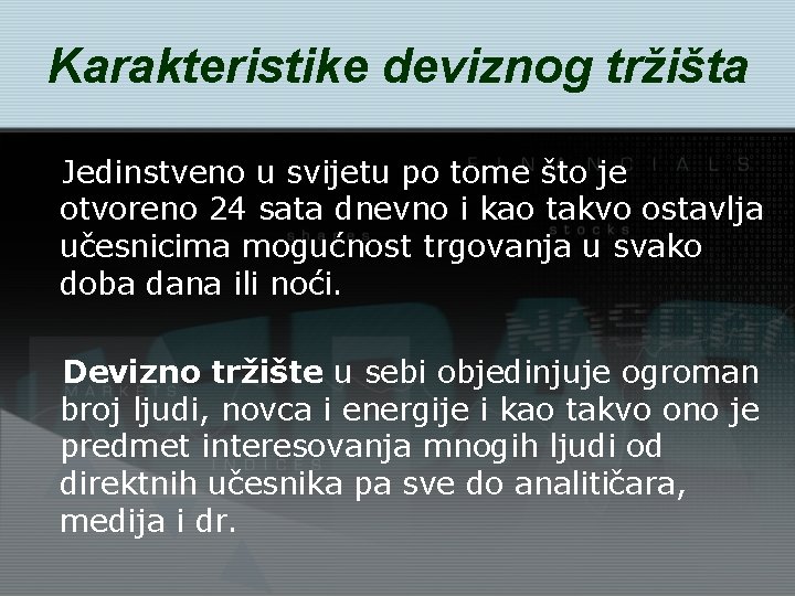 Karakteristike deviznog tržišta Jedinstveno u svijetu po tome što je otvoreno 24 sata dnevno